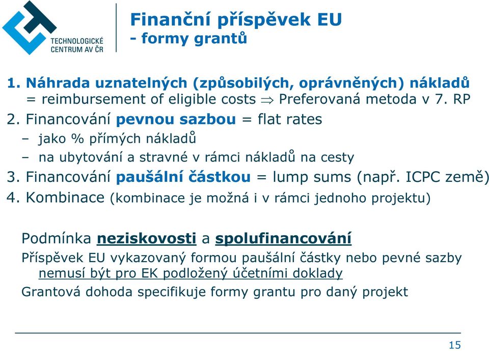 Financování pevnou sazbou = flat rates jako % přímých nákladů na ubytování a stravné v rámci nákladů na cesty 3.