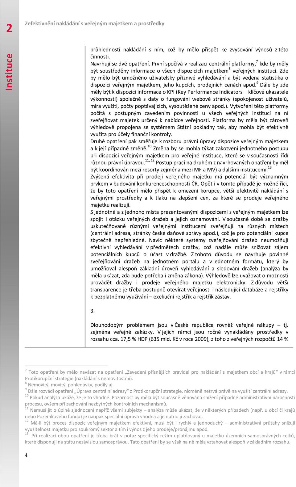 Zde by mělo být umožněno uživatelsky příznivé vyhledávání a být vedena statistika o dispozici veřejným majetkem, jeho kupcích, prodejních cenách apod.