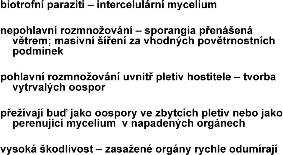 pletiv hostitele tvorba vytrvalých oospor přežívají buď jako oospory ve zbytcích pletiv