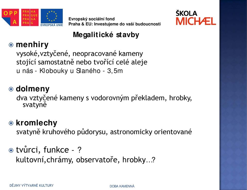 kameny s vodorovným překladem, hrobky, svatyně kromlechy svatyně kruhového půdorysu,