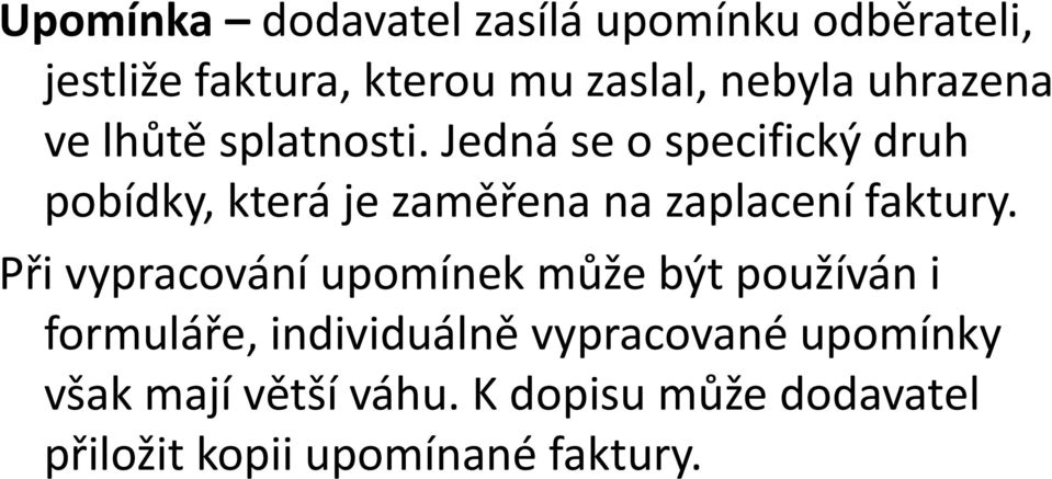 Jedná se o specifický druh pobídky, která je zaměřena na zaplacení faktury.