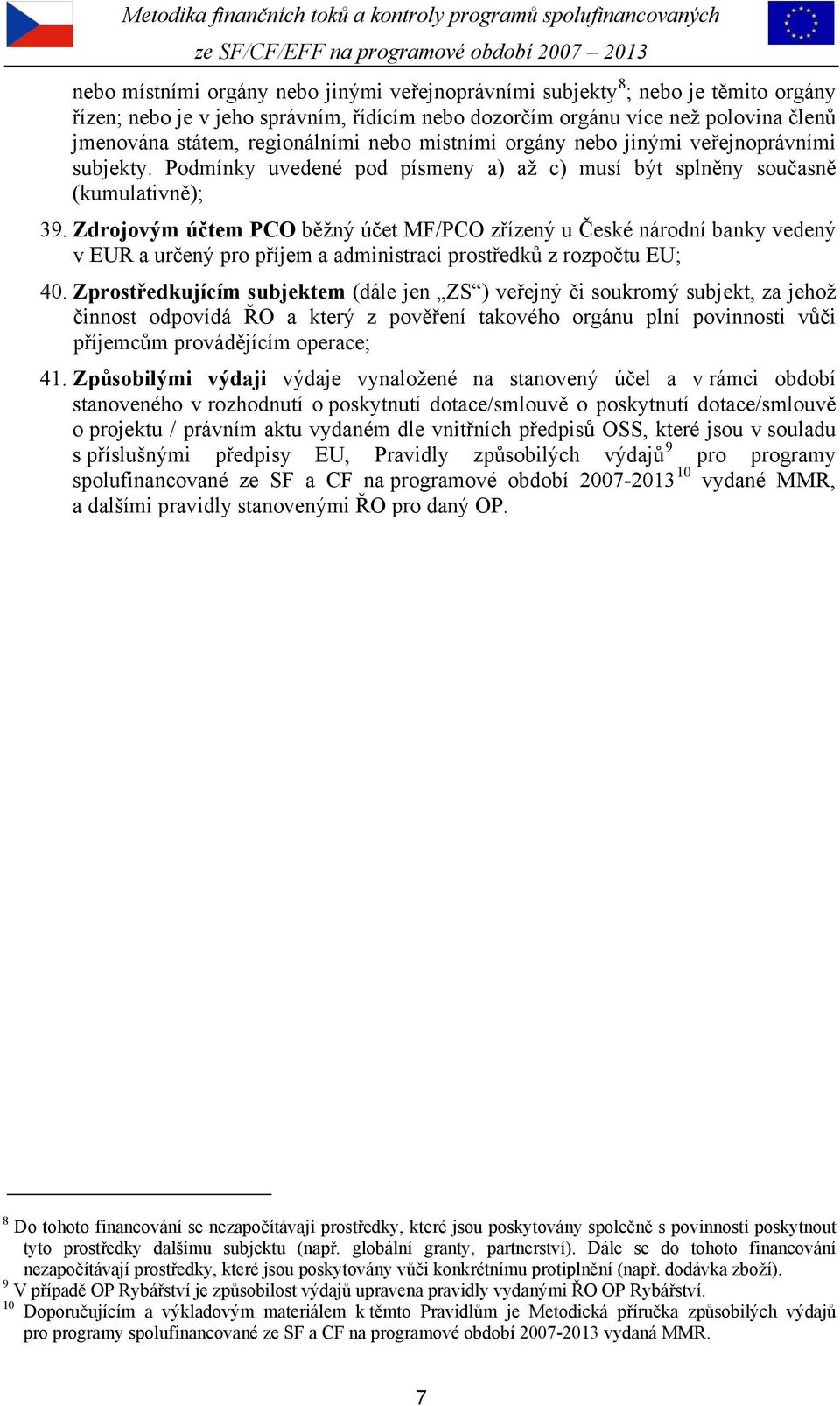 Zdrojovým účtem PCO běžný účet MF/PCO zřízený u České národní banky vedený v EUR a určený pro příjem a administraci prostředků z rozpočtu EU; 40.