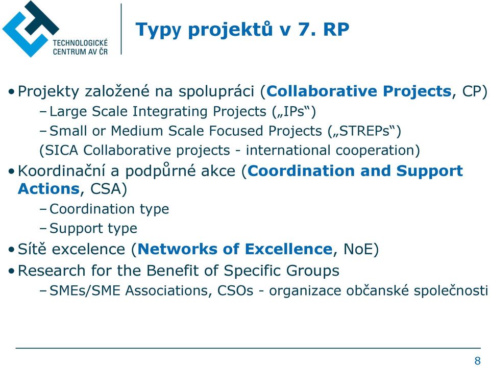 Scale Focused Projects ( STREPs ) (SICA Collaborative projects - international cooperation) Koordinační a podpůrné akce