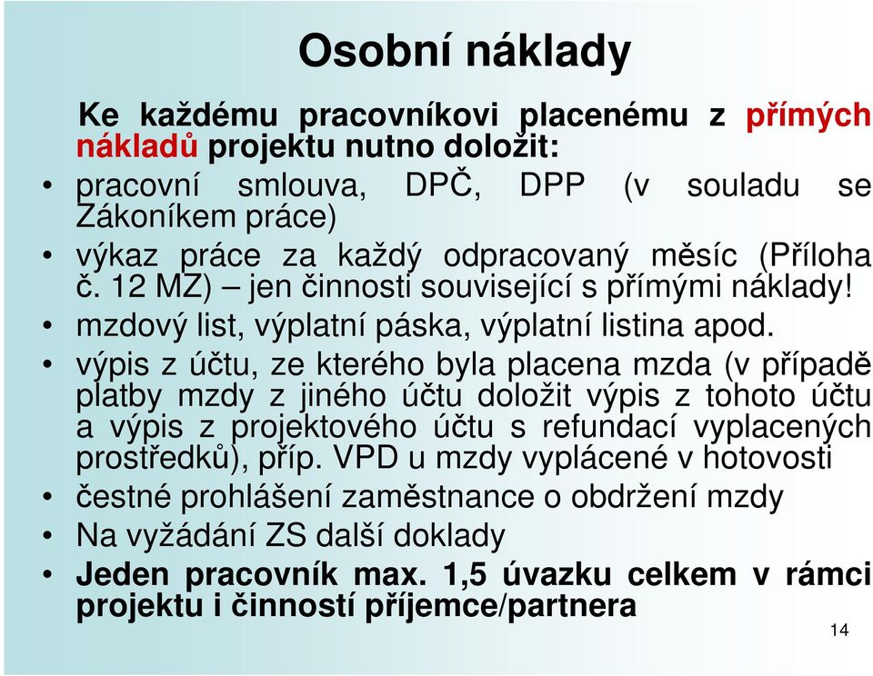 výpis z účtu, ze kterého byla placena mzda (v případě platby mzdy z jiného účtu doložit výpis z tohoto účtu a výpis z projektového účtu s refundací vyplacených