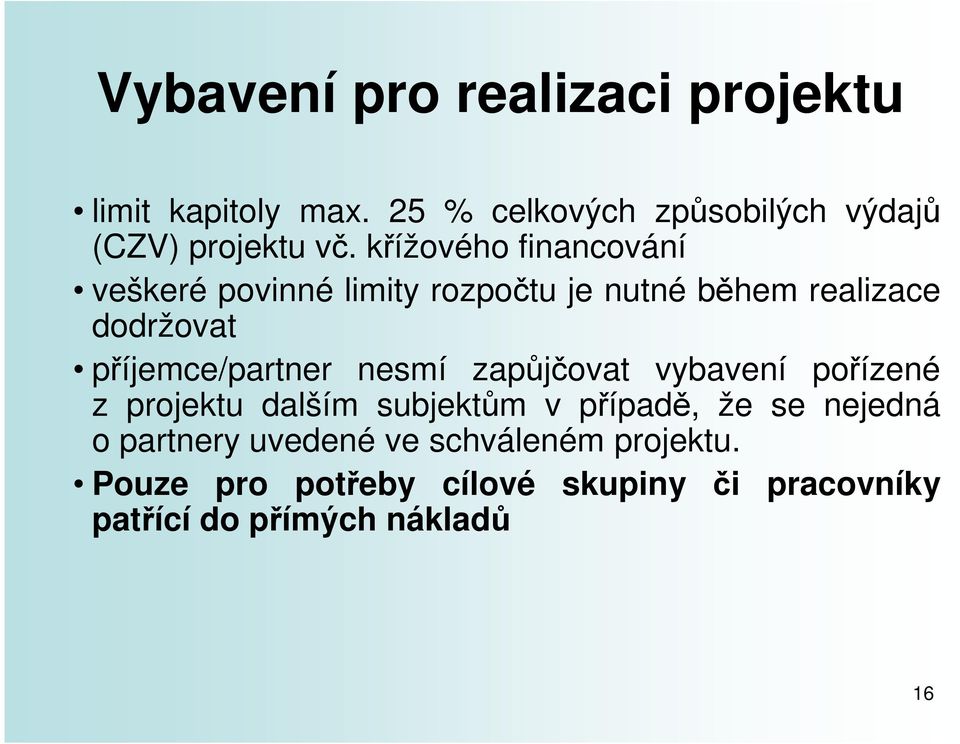 příjemce/partner nesmí zapůjčovat vybavení pořízené z projektu dalším subjektům v případě, že se nejedná