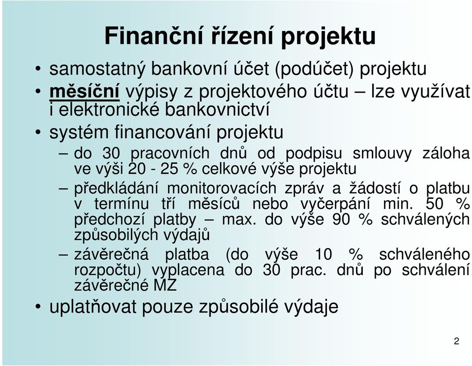 monitorovacích zpráv a žádostí o platbu v termínu tří měsíců nebo vyčerpání min. 50 % předchozí platby max.