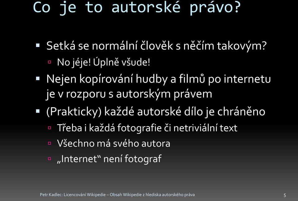 autorské dílo je chráněno Třeba i každá fotografie či netriviální text Všechno má svého autora