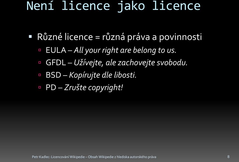 GFDL Užívejte, ale zachovejte svobodu. BSD Kopírujte dle libosti.