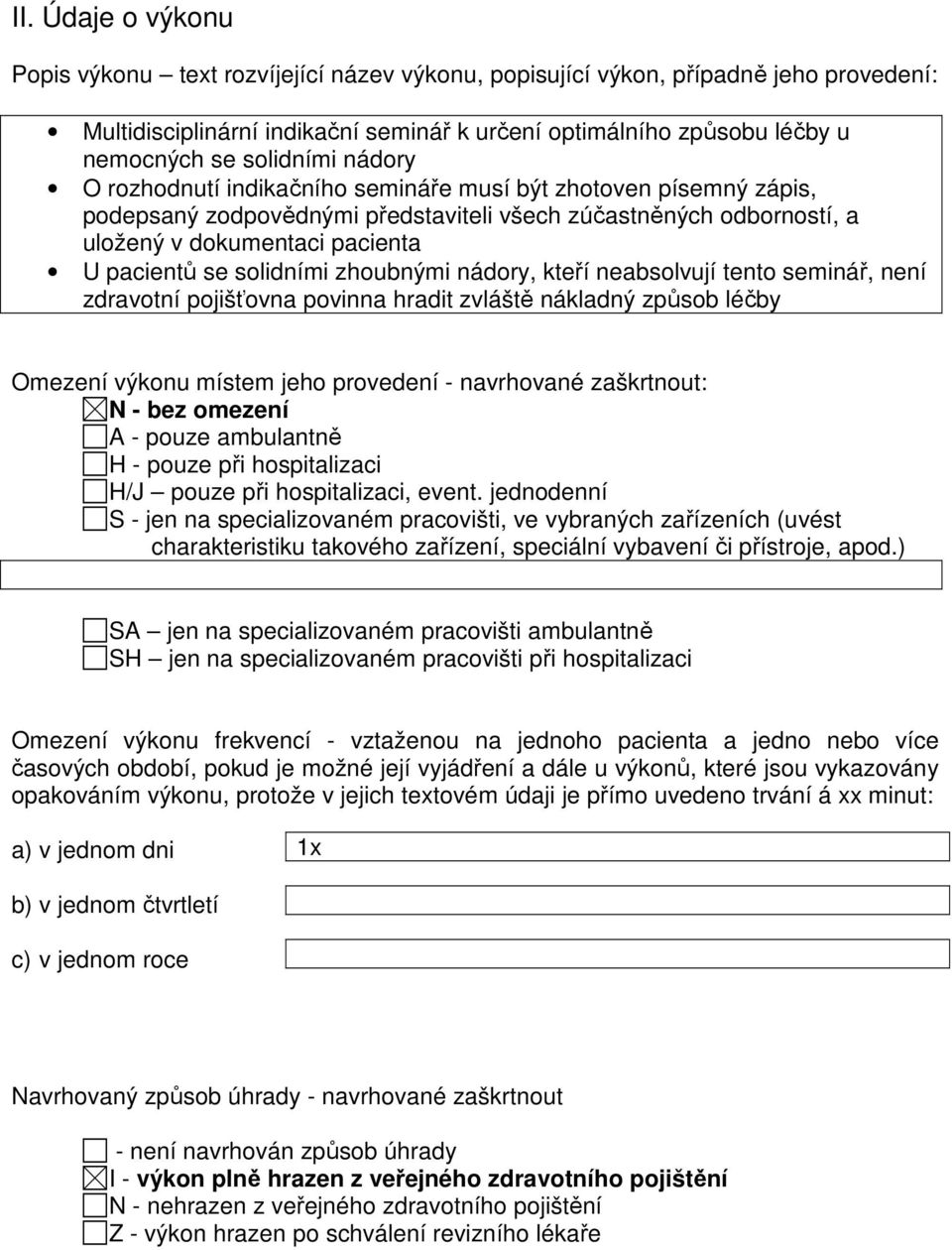 solidními zhoubnými nádory, kteří neabsolvují tento seminář, není zdravotní pojišťovna povinna hradit zvláště nákladný způsob léčby Omezení výkonu místem jeho provedení - navrhované zaškrtnout: N -