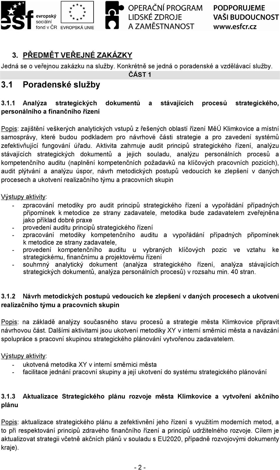 Klimkovice místní smosprávy, které budou podkldem pro návrhové části strtegie pro zvedení systémů zefektivňující fungování úřdu.