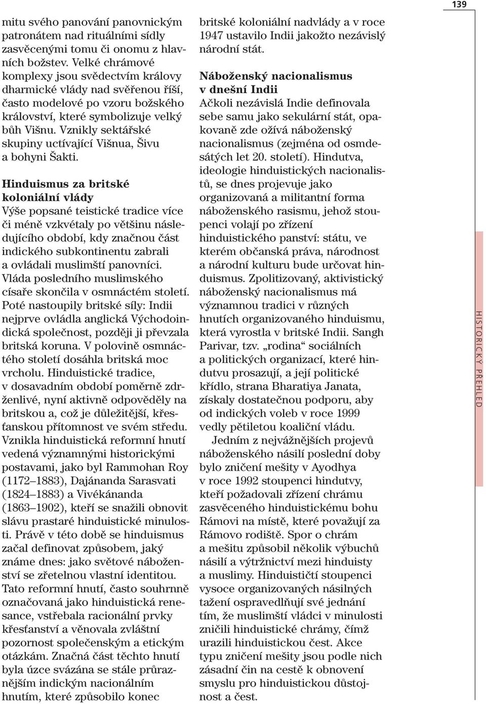 Vznikly sektářské skupiny uctívající Višnua, Šivu a bohyni Šakti.
