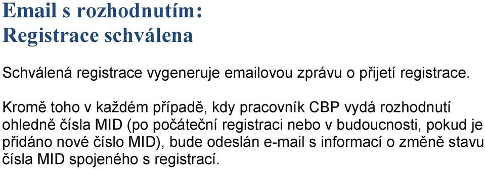 Kromě toho v každém případě, kdy pracovník CBP vydá rozhodnutí ohledně čísla MID (po