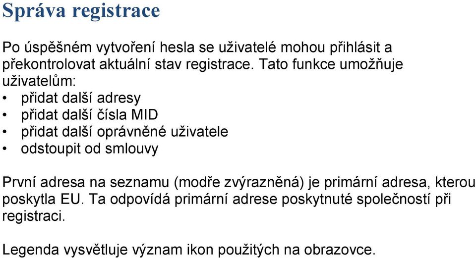 Tato funkce umožňuje uživatelům: přidat další adresy přidat další čísla MID přidat další oprávněné uživatele