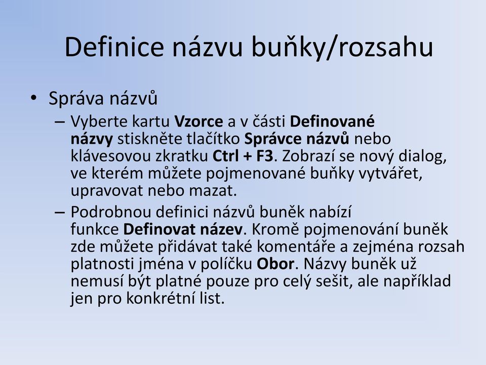 Podrobnou definici názvů buněk nabízí funkce Definovat název.