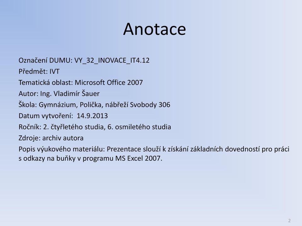 Vladimír Šauer Škola: Gymnázium, Polička, nábřeží Svobody 306 Datum vytvoření: 14.9.2013 Ročník: 2.