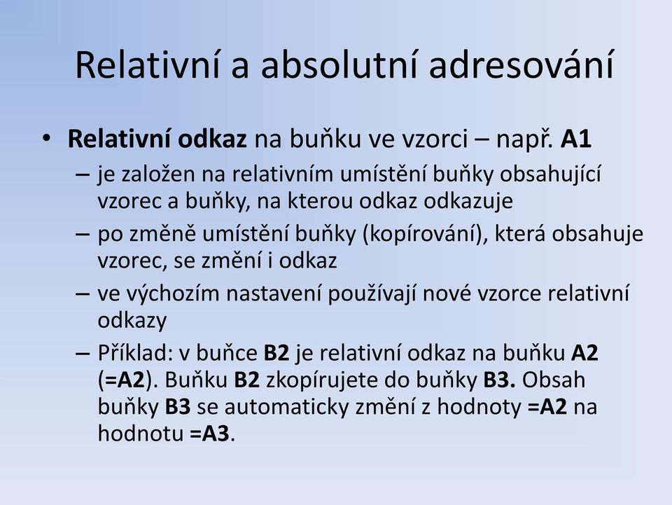 buňky (kopírování), která obsahuje vzorec, se změní i odkaz ve výchozím nastavení používají nové vzorce relativní