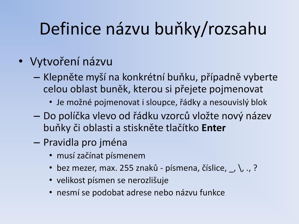 vzorců vložte nový název buňky či oblasti a stiskněte tlačítko Enter Pravidla pro jména musí začínat písmenem bez