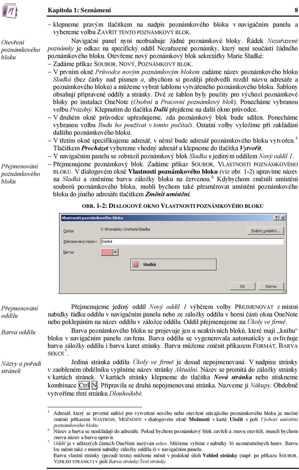 Otevřeme nový poznámkový blok sekretářky Marie Sladké: Zadáme příkaz SOUBOR, NOVÝ, POZNÁMKOVÝ BLOK.