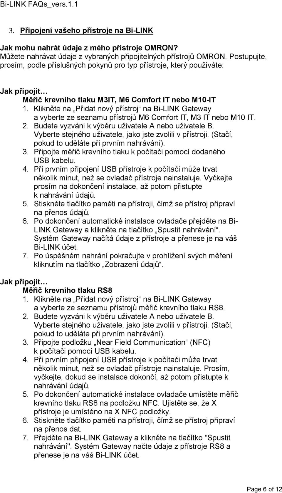 Klikněte na Přidat nový přístroj na Bi-LINK Gateway a vyberte ze seznamu přístrojů M6 Comfort IT, M3 IT nebo M10 IT. 2. Budete vyzváni k výběru uživatele A nebo uživatele B.