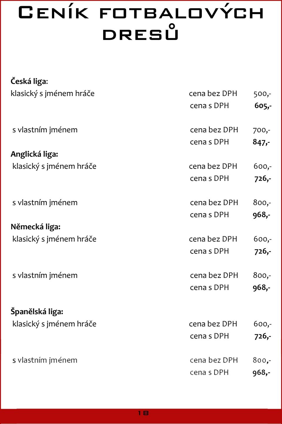 s DPH 968,- Německá liga: klasický s jménem hráče cena bez DPH 600,- cena s DPH 726,- s vlastním jménem cena bez DPH 800,- cena s DPH