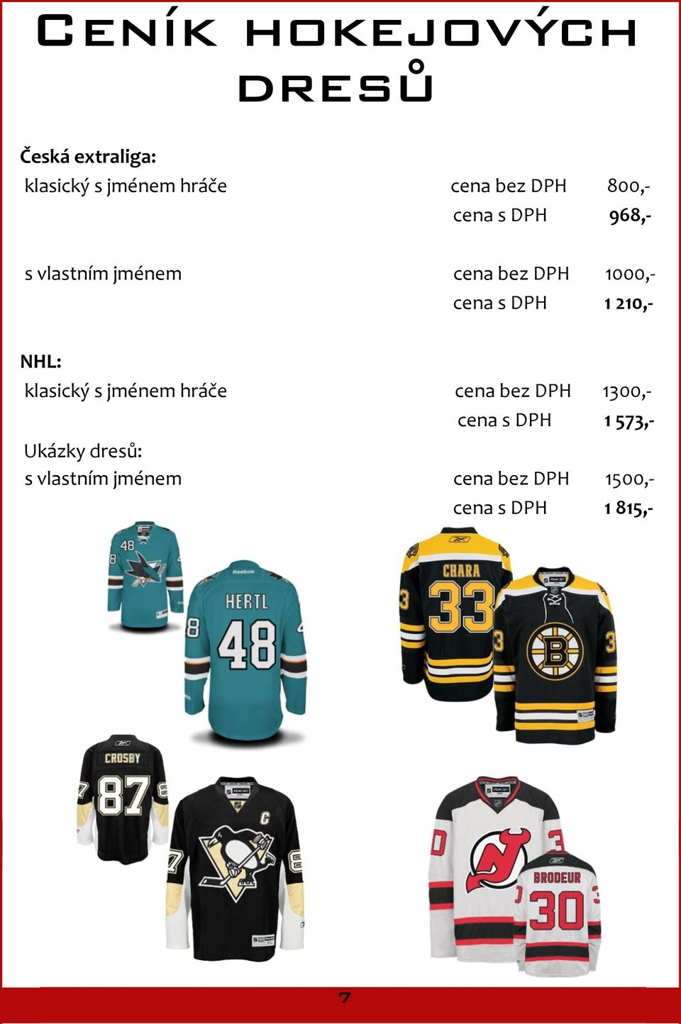 DPH 1210,- NHL: klasický s jménem hráče cena bez DPH 1300,- cena s DPH