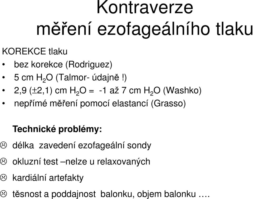 ) 2,9 (±2,1) cm H 2 O = -1 až 7 cm H 2 O (Washko) nepřímé měření pomocí elastancí