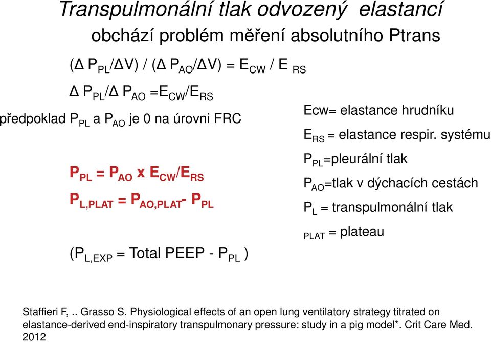 = elastance respir. systému P PL =pleurální tlak P AO =tlak v dýchacích cestách P L = transpulmonální tlak PLAT = plateau Staffieri F,.. Grasso S.