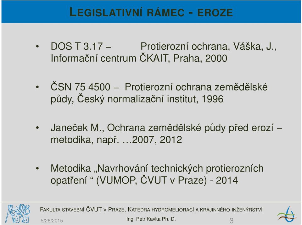 normalizační institut, 1996 Janeček M., Ochrana zemědělské půdy před erozí metodika, např.