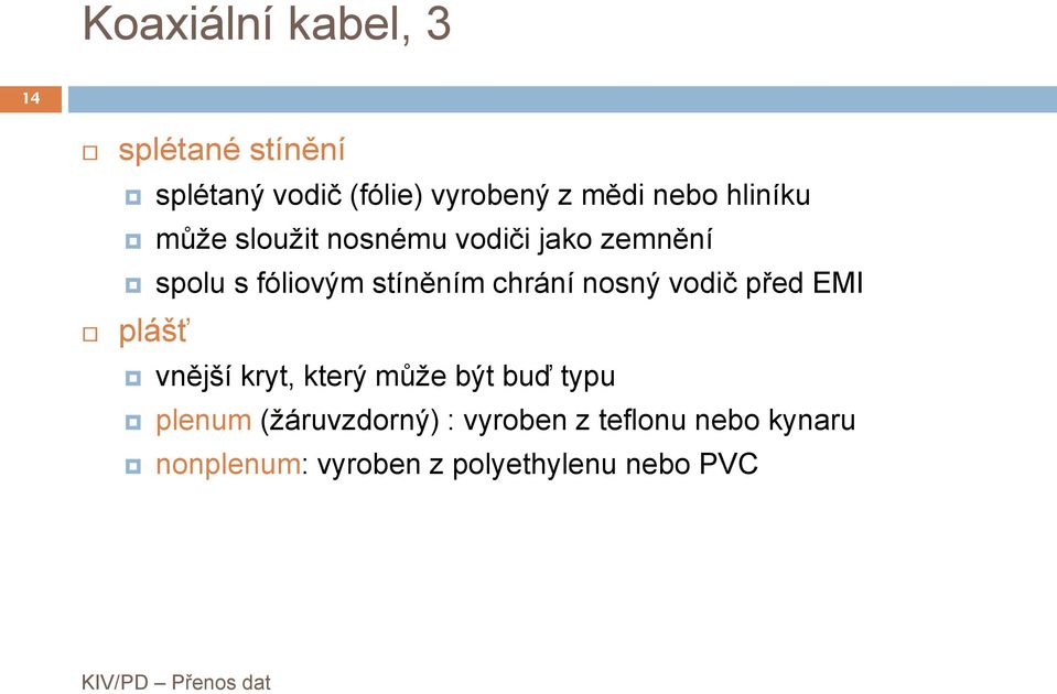 chrání nosný vodič před EMI plášť vnější kryt, který může být buď typu plenum