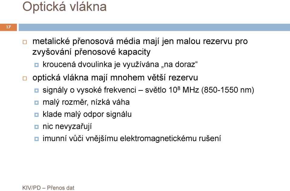 větší rezervu signály o vysoké frekvenci světlo 10 8 MHz (850-1550 nm) malý rozměr,