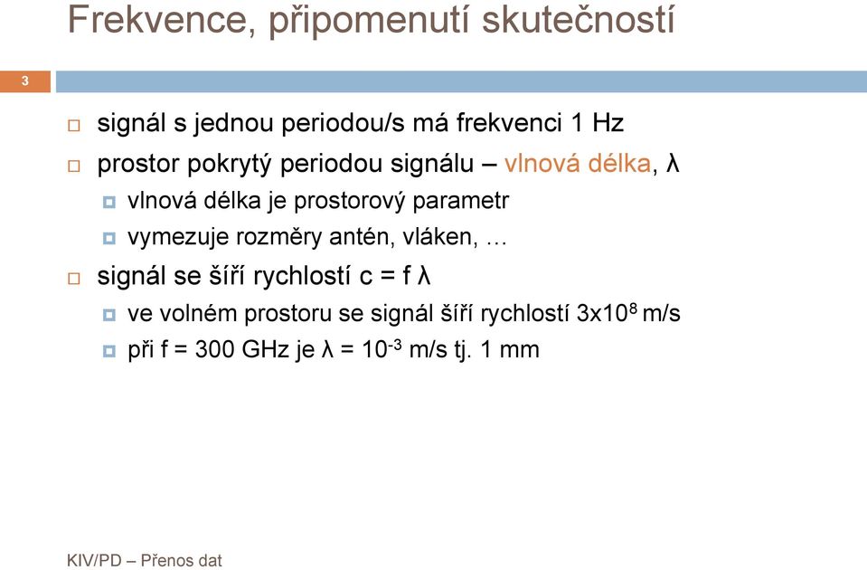 parametr vymezuje rozměry antén, vláken, signál se šíří rychlostí c = f λ ve