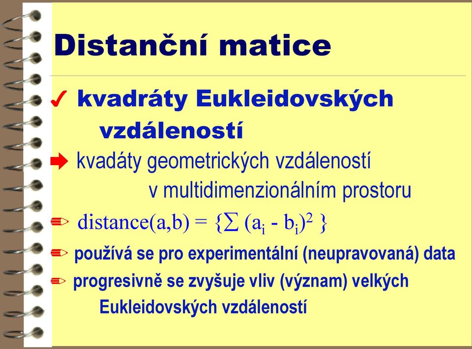 distance(a,b) = { (a i - b i ) 2 } používá se pro experimentální