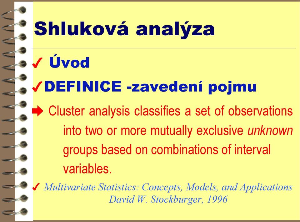 unknown groups based on combinations of interval variables.