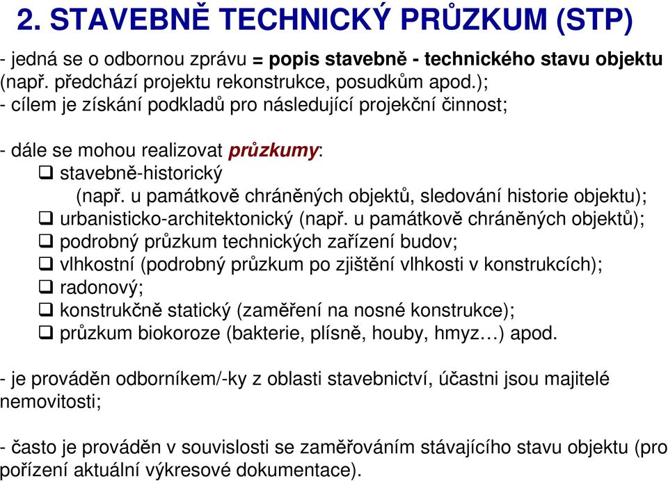 u památkově chráněných objektů, sledování historie objektu); urbanisticko-architektonický (např.