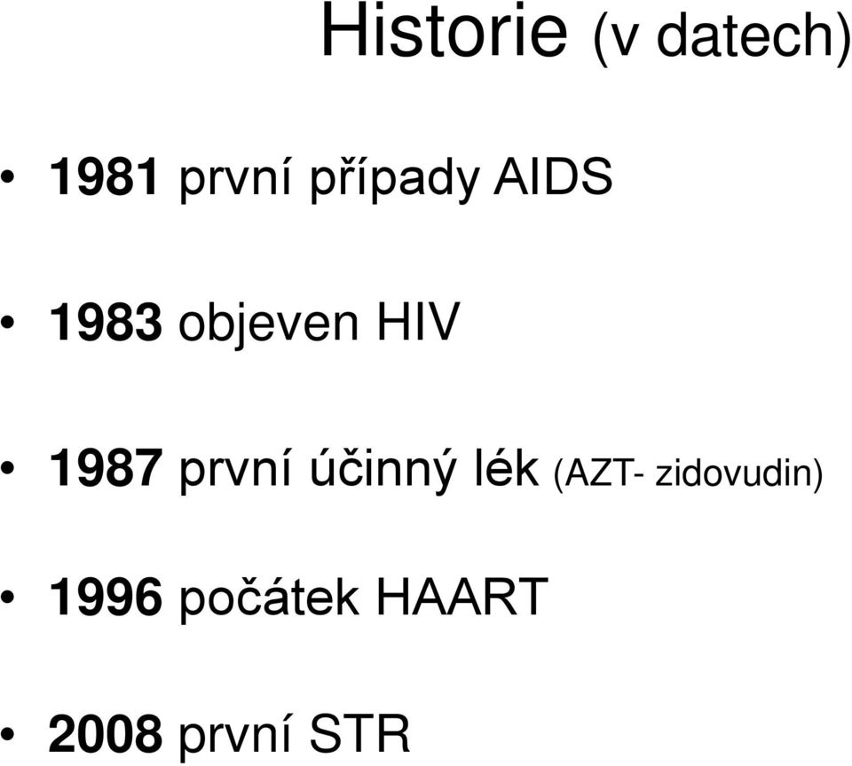 1987 první účinný lék (AZT-