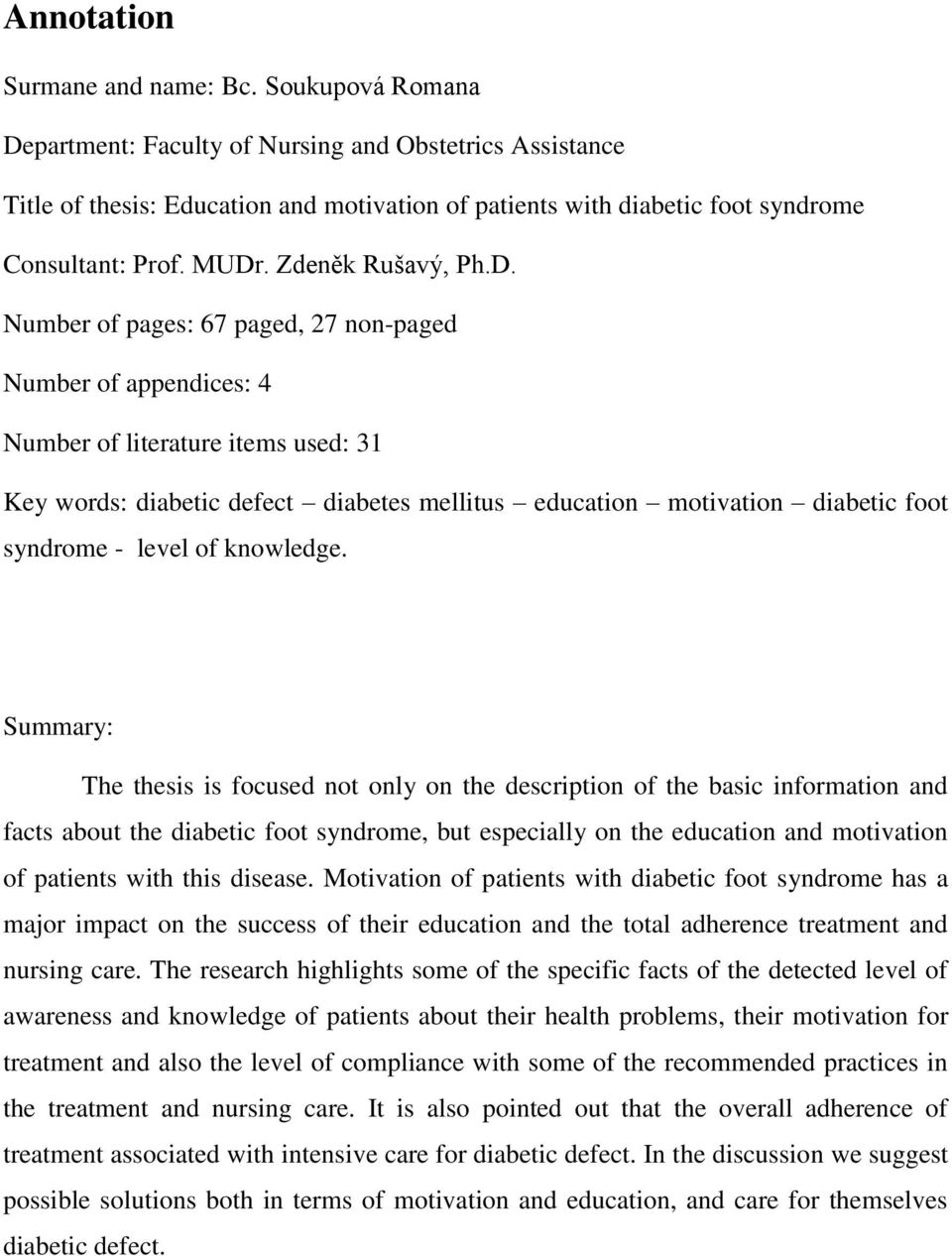 partment: Faculty of Nursing and Obstetrics Assistance Title of thesis: Education and motivation of patients with diabetic foot syndrome Consultant: Prof. MUDr