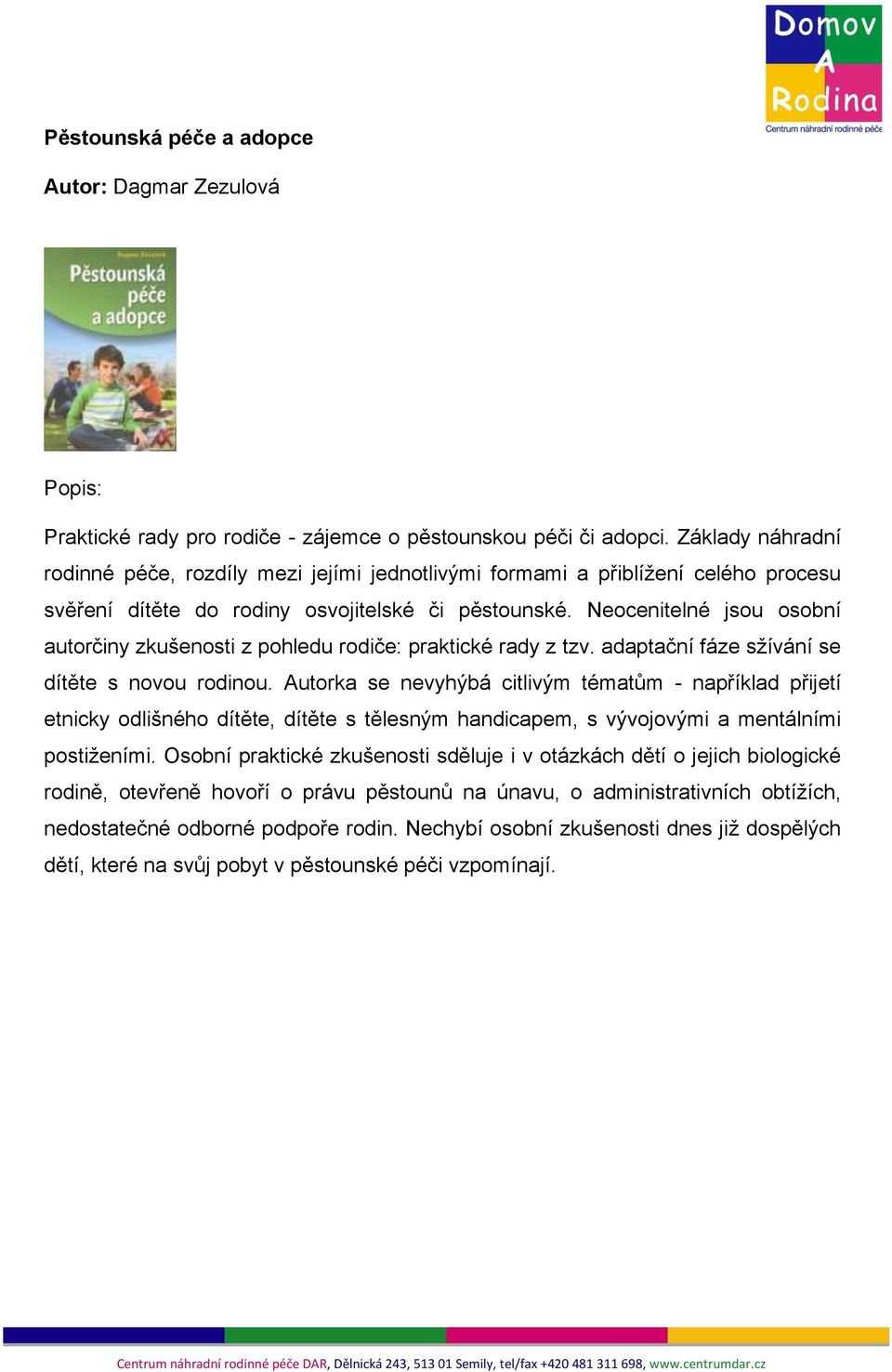 Neocenitelné jsou osobní autorčiny zkušenosti z pohledu rodiče: praktické rady z tzv. adaptační fáze sžívání se dítěte s novou rodinou.