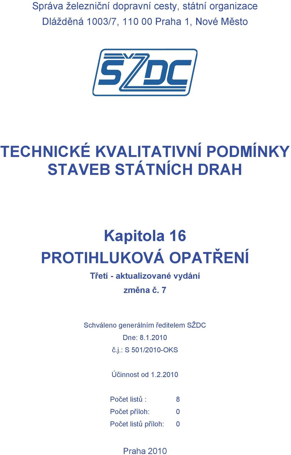 Třetí - aktualizované vydání změna č. 7 Schváleno generálním ředitelem SŽDC Dne: 8.1.2010 č.j.