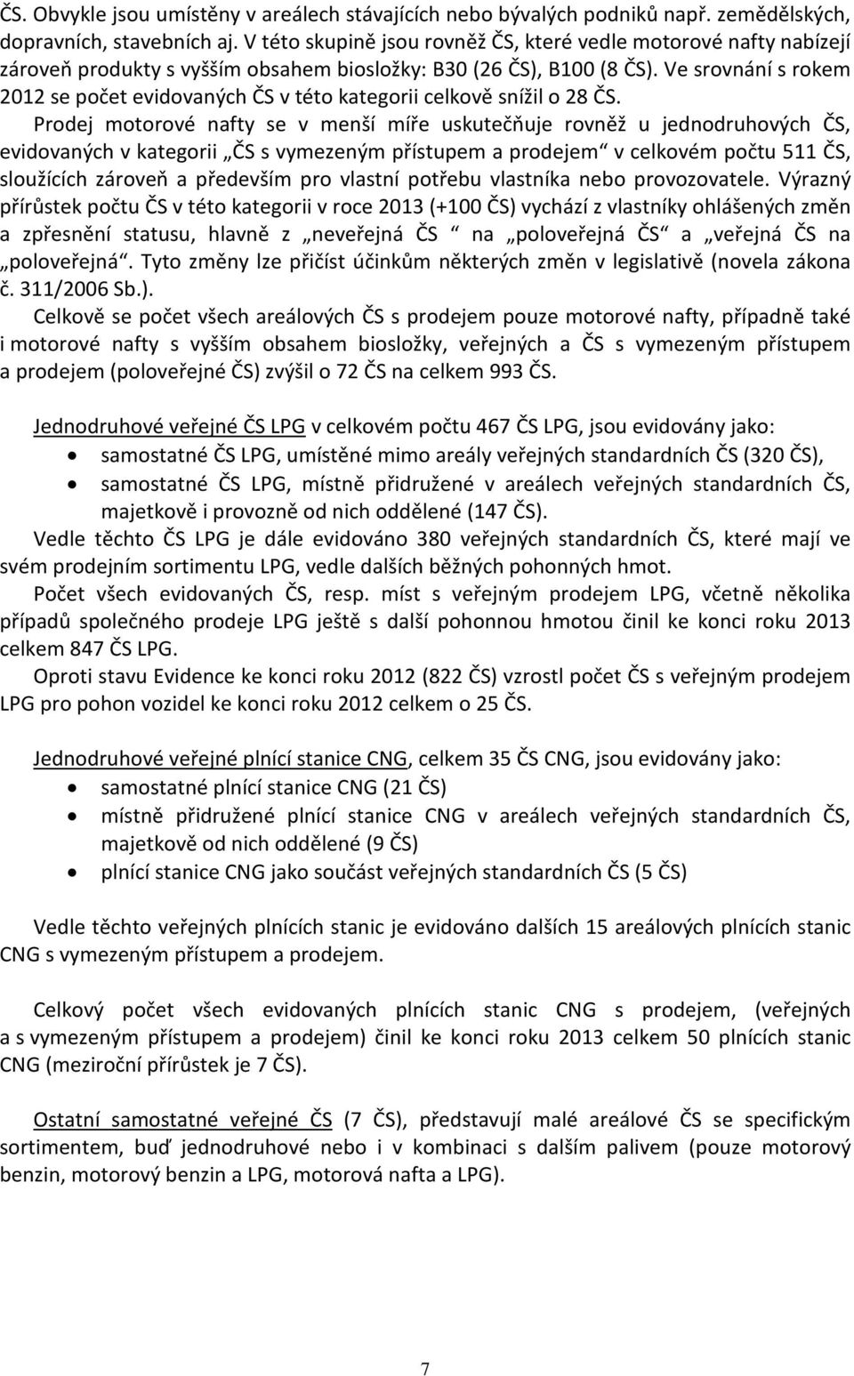 Ve srovnání s rokem 2012 se počet evidovaných ČS v této kategorii celkově snížil o 28 ČS.