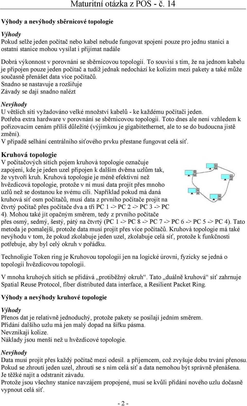 To souvisí s tím, že na jednom kabelu je připojen pouze jeden počítač a tudíž jednak nedochází ke kolizím mezi pakety a také může současně přenášet data více počítačů.