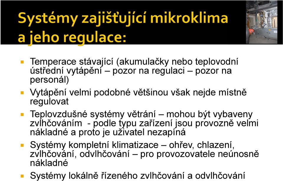 podle typu zařízení jsou provozně velmi nákladné a proto je uživatel nezapíná Systémy kompletní klimatizace ohřev,