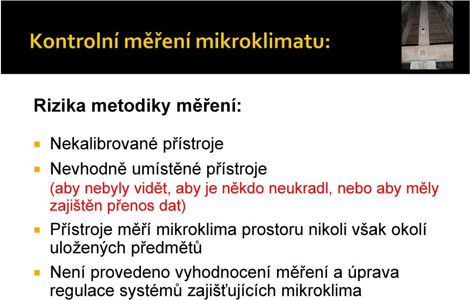 Přístroje měří mikroklima prostoru nikoli však okolí uložených předmětů Není