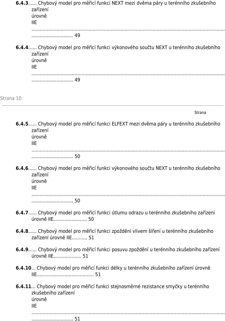 .. 50 6.4.7... Chybový model pro měřicí funkci útlumu odrazu u terénního zkušebního zařízení úrovně IIE... 50 6.4.8.