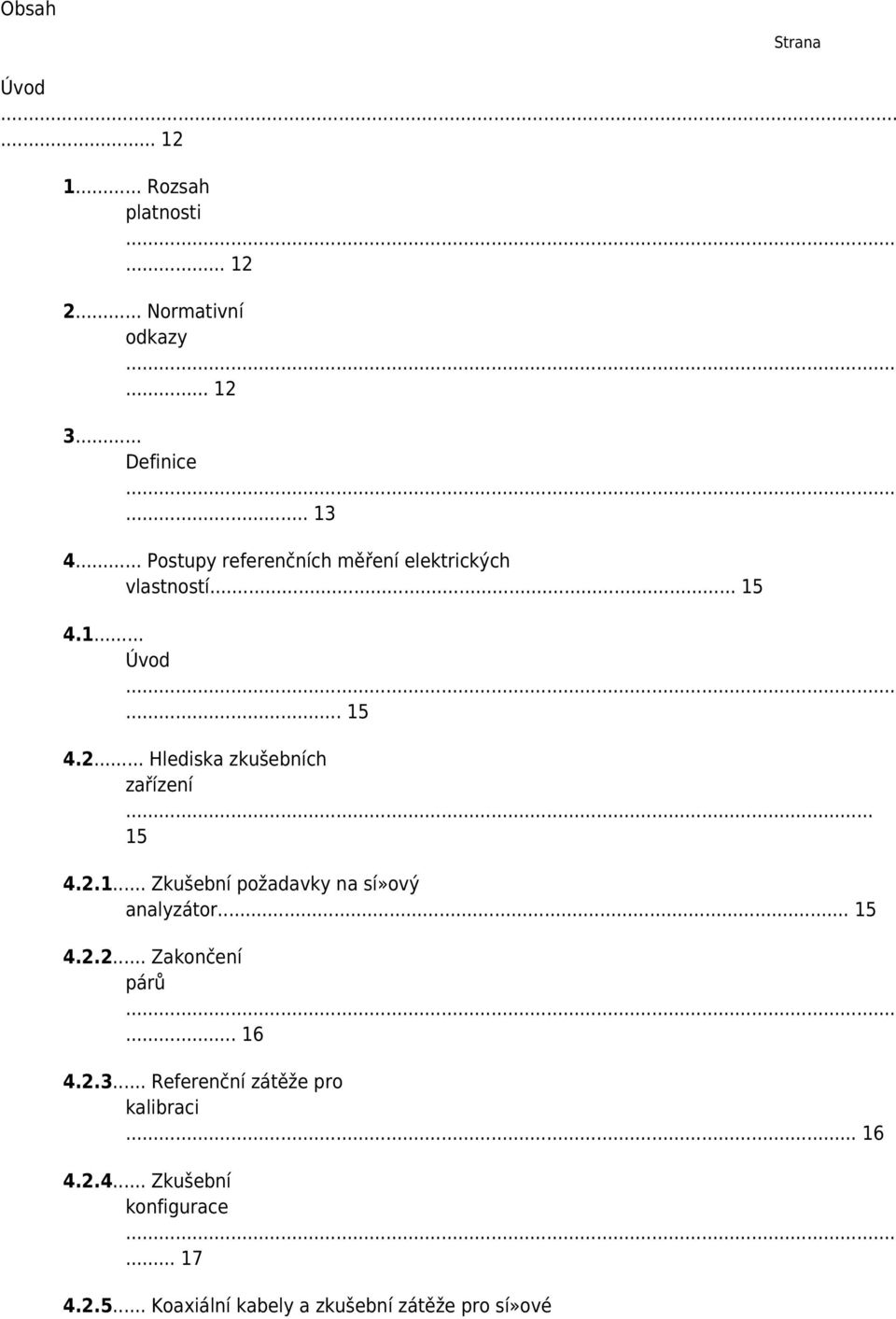 .. 15 4.2.1... Zkušební požadavky na sí»ový analyzátor... 15 4.2.2... Zakončení párů... 16 4.2.3.