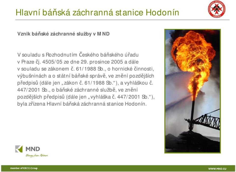 , o hornické činnosti, výbušninách a o státní báňské správě, ve znění pozdějších předpisů (dále jen zákon č. 61/1988 Sb.