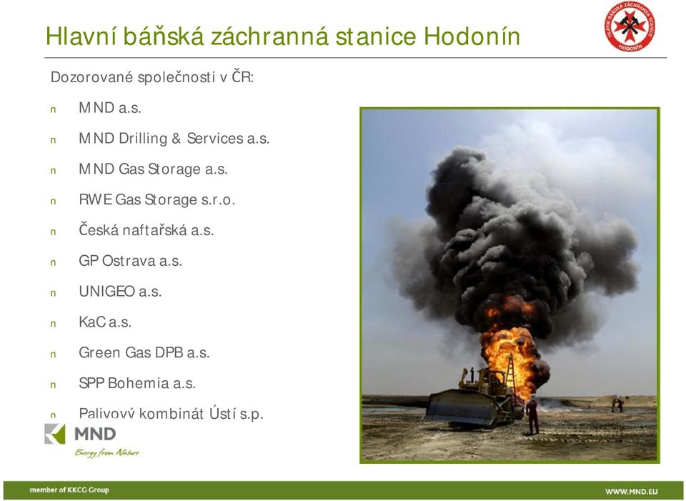 r.o. Česká naftařská a.s. GP Ostrava a.s. UNIGEO a.s. KaC a.s. Green Gas DPB a.