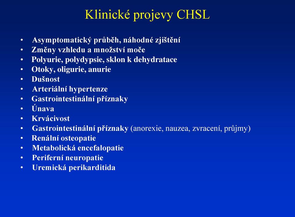 Gastrointestinální příznaky Únava Krvácivost Gastrointestinální příznaky (anorexie, nauzea,