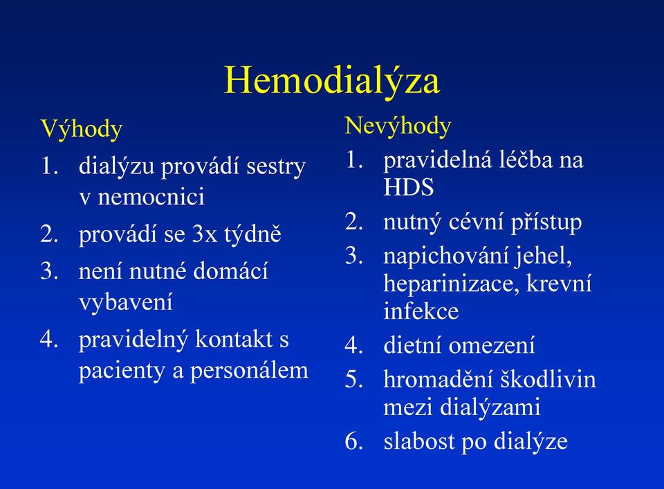 pravidelná léčba na HDS 2. nutný cévní přístup 3.