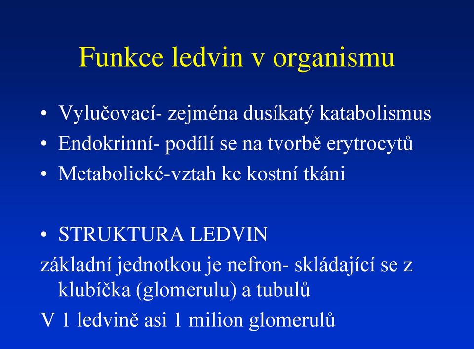 kostní tkáni STRUKTURA LEDVIN základní jednotkou je nefron-