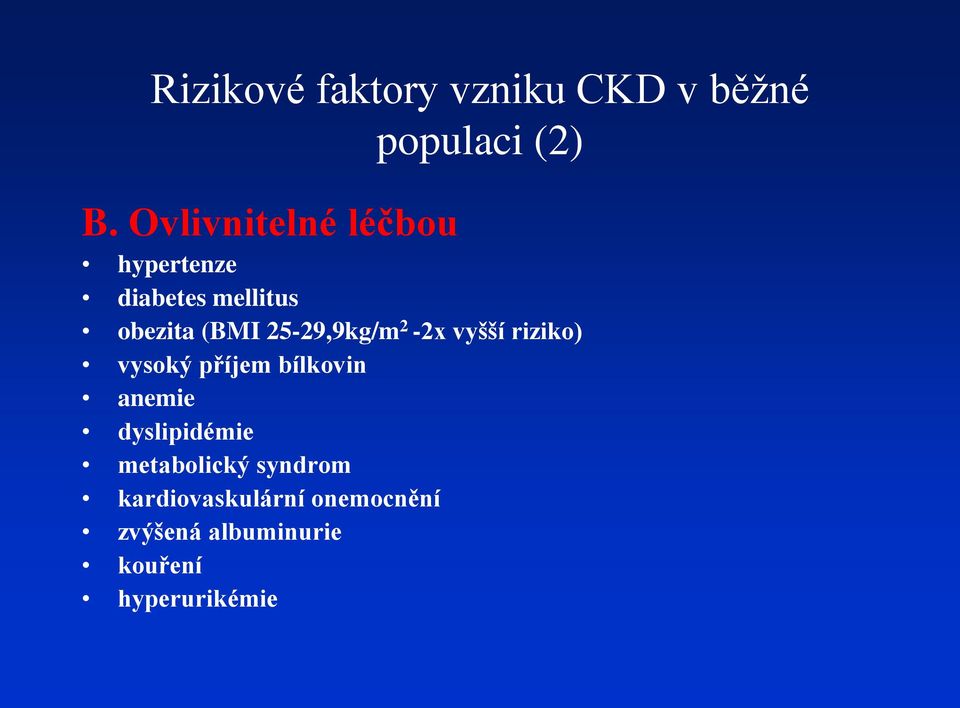 25-29,9kg/m 2-2x vyšší riziko) vysoký příjem bílkovin anemie